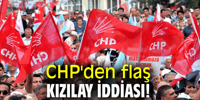 CHP'den flaş Kızılay iddiası!