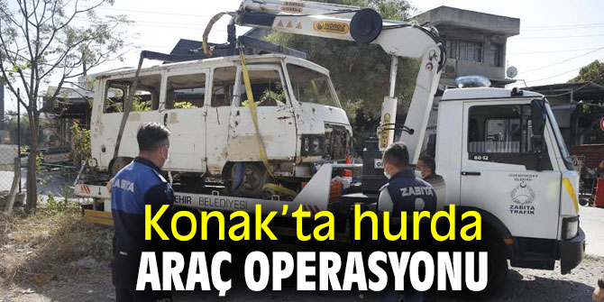 Konak Belediyesi'nden hurda araç operasyonu