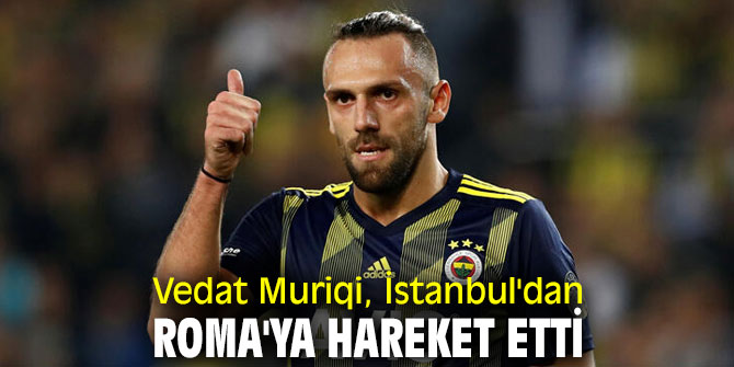 Vedat Muriqi, Türkiye'den ayrıldı!