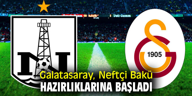 Galatasaray, Neftçi Bakü hazırlıklarına ara vermeden başladı