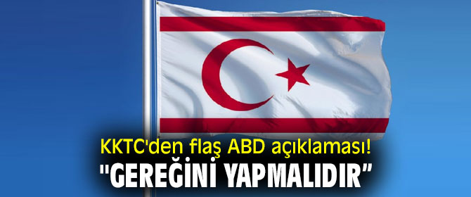 KKTC'den flaş ABD açıklaması! "Gereğini yapmalıdır”
