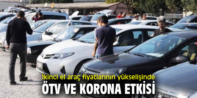İkinci el araç fiyatlarının yükselişinde ÖTV ve korona etkisi