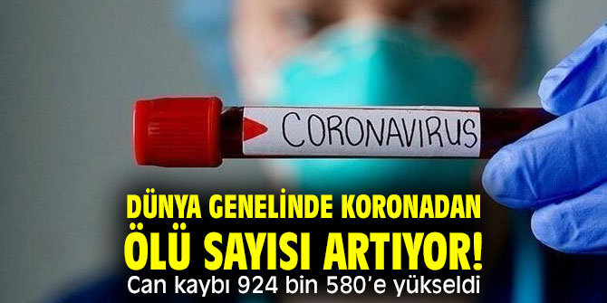 Dünya genelinde koronadan ölü sayısı artıyor! Can kaybı 924 bin 580’e yükseldi