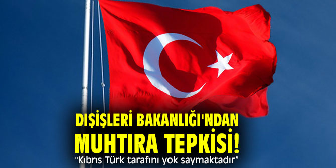Dışişleri Bakanlığı'ndan Muhtıra tepkisi! "Kıbrıs Türk tarafını yok saymaktadır” 
