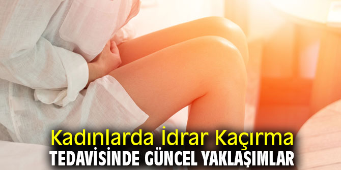 Kadınlarda idrar kaçırmada yeni tedaviler!