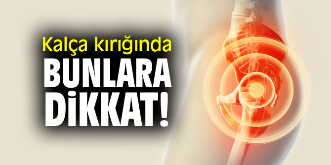 Uzmanı uyardı! Kalça kırığında bunlara dikkat!