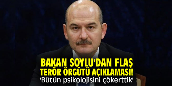 Bakan Soylu'dan flaş terör örgütü açıklaması! 'Bütün psikolojisini çökerttik'