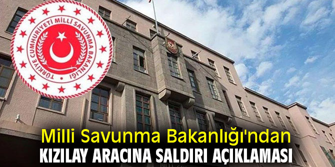 Milli Savunma Bakanlığı o saldırıyı kınadı!