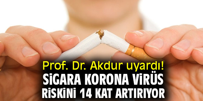  Prof. Dr. Akdur uyardı! "Sigara korona virüs riskini 14 kat artırıyor”
