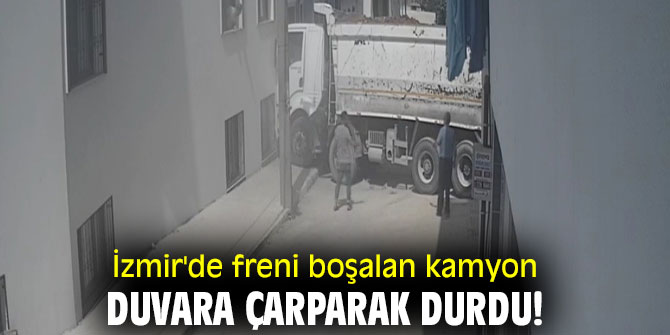 İzmir'de freni boşalan kamyon duvara çarparak durdu!