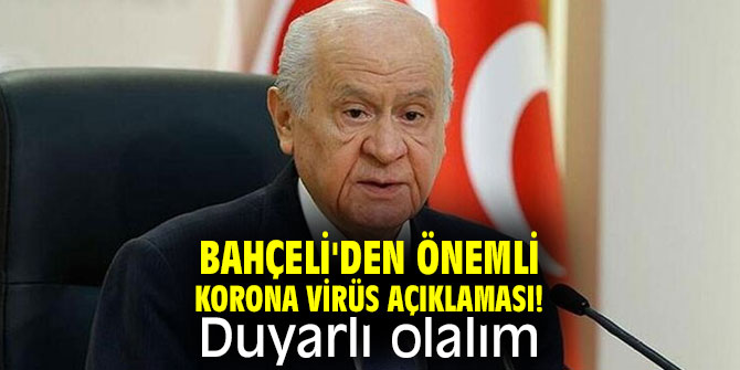 Bahçeli'den önemli korona virüs açıklaması! Duyarlı olalım