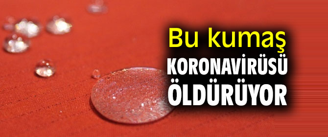Test edildi! Bu kumaş koronavirüsü öldürüyor