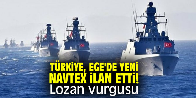 Türkiye, Ege'de yeni NAVTEX ilan etti! Lozan vurgusu