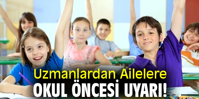 Dikkat! Uzmanlardan Ailelere Okul Öncesi Uyarı!