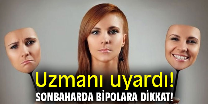 Uzmanı uyardı! Sonbaharda bipolara dikkat!