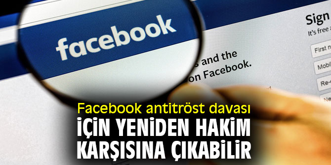 Facebook antitröst davası için yeniden hakim karşısına çıkabilir