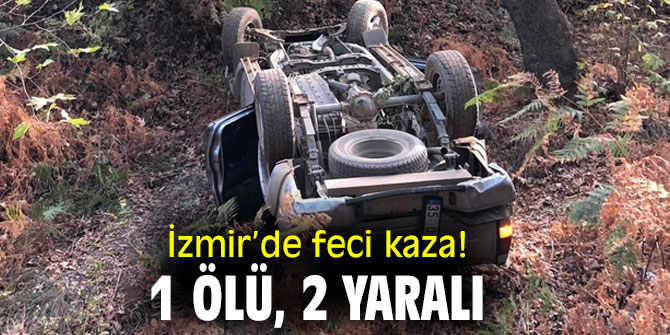 İzmir’de feci kaza! 1 kişi hayatını kaybetti