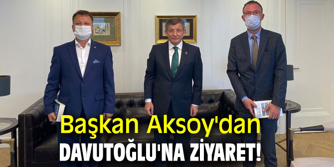 Başkan Aksoy'dan Davutoğlu'na ziyaret!