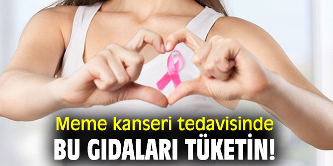 Meme kanseri tedavisinde bu gıdaları tüketin!