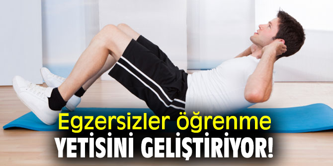 Egzersizler öğrenme yetisini geliştiriyor!