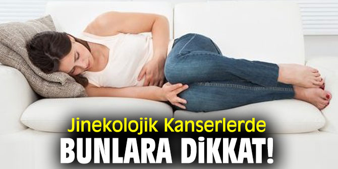 Jinekolojik Kanserlerde bunlara dikkat! 