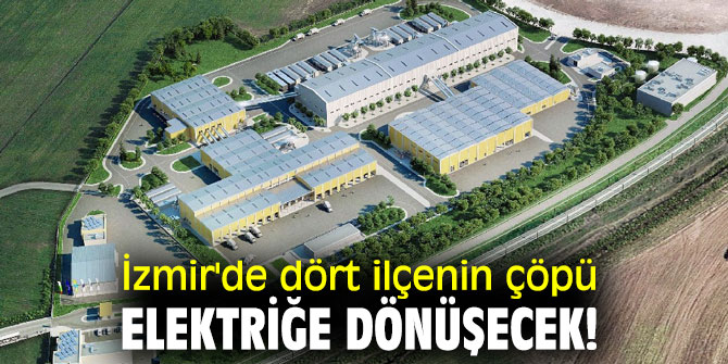 İzmir'de dört ilçenin çöpü elektriğe dönüşecek!