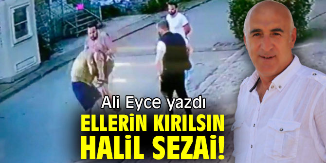 ELLERİN KIRILSIN HALİL SEZAİ!