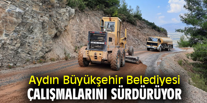  Aydın Büyükşehir Belediyesi çalışmalarını sürdürüyor
