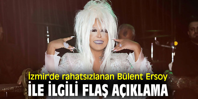 İzmir'de rahatsızlanan Bülent Ersoy ile ilgili flaş açıklama