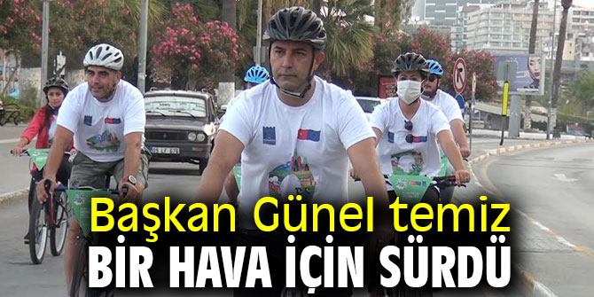Başkan Günel temiz bir hava için sürdü