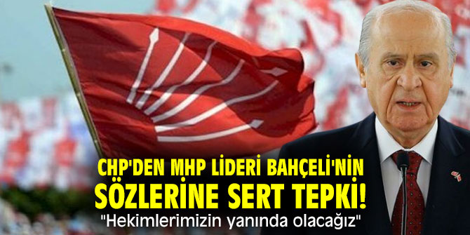 CHP'den MHP lideri Bahçeli'nin sözlerine sert tepki! "Hekimlerimizin yanında olacağız"