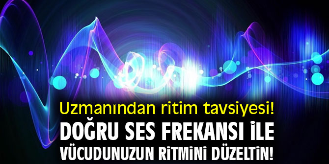 Uzmanından ritim tavsiyesi! Doğru ses frekansı ile vücudunuzun ritmini düzeltin!