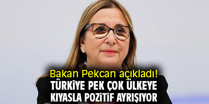 Bakan Pekcan açıkladı! Türkiye pek çok ülkeye kıyasla pozitif ayrışıyor