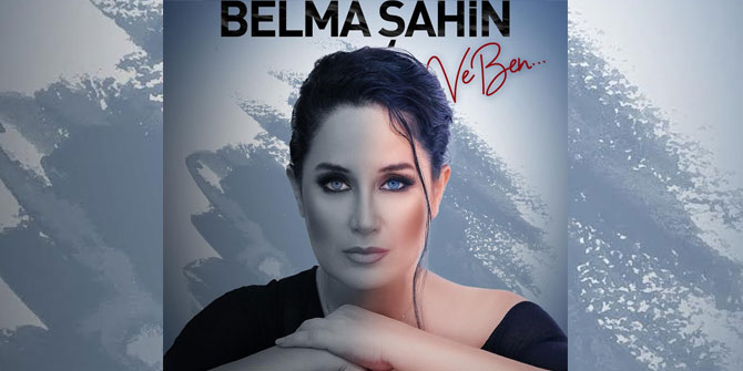 Belma Şahin'den yeni şarkı!