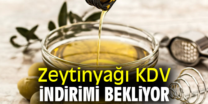 Zeytinyağında KDV indirimi bekleniyor
