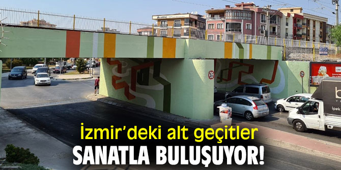 İzmir’deki alt geçitler sanatla buluşuyor!