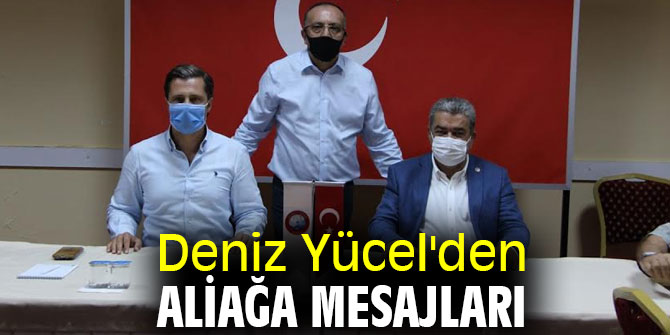 Deniz Yücel'den Aliağa mesajları