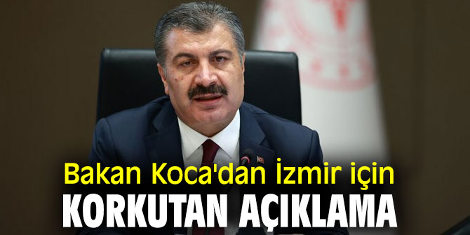 Bakan Koca'dan İzmir için korkutan açıklama