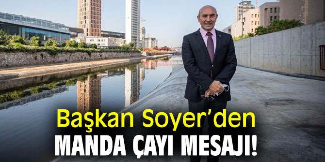 Başkan Soyer’den Manda Çayı açıklaması