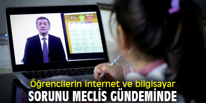 Öğrencilerin internet ve bilgisayar sorunu meclis gündeminde
