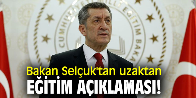 Bakan Selçuk'tan uzaktan eğitim açıklaması!