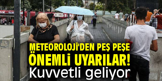 Meteoroloji uyardı! Kuvvetli geliyor