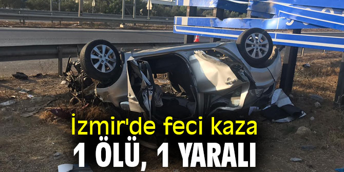 İzmir'de korkunç kaza, 1 ölü, 1 yaralı