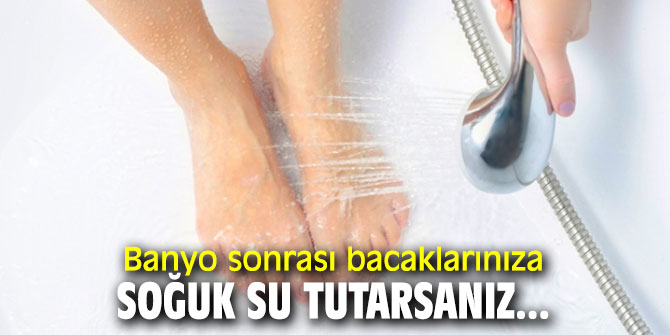 Banyo sonrası bacaklarınıza soğuk su tutmanın inanılmaz faydası!