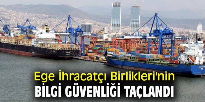 Ege İhracatçı Birlikleri'nin bilgi güvenliği taçlandı