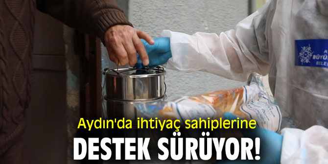 Aydın'da ihtiyaç sahiplerine destek sürüyor!