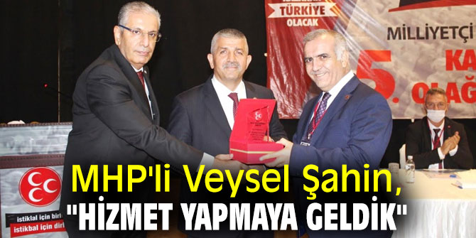 MHP'li Veysel Şahin, "Hizmet Yapmaya Geldik"
