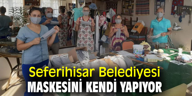 Seferihisar Belediyesi maskesini kendi yapıyor