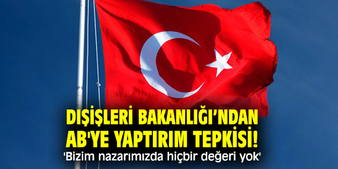 Dışişleri Bakanlığı'ndan AB'ye yaptırım tepkisi!
