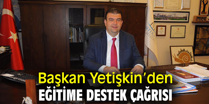 Başkan Yetişkin’den eğitime destek çağrısı